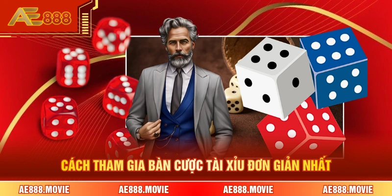 Cách tham gia bàn cược tài xỉu đơn giản nhất